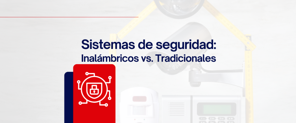 sistemas de seguridad inalámbricos vs. tradicionales